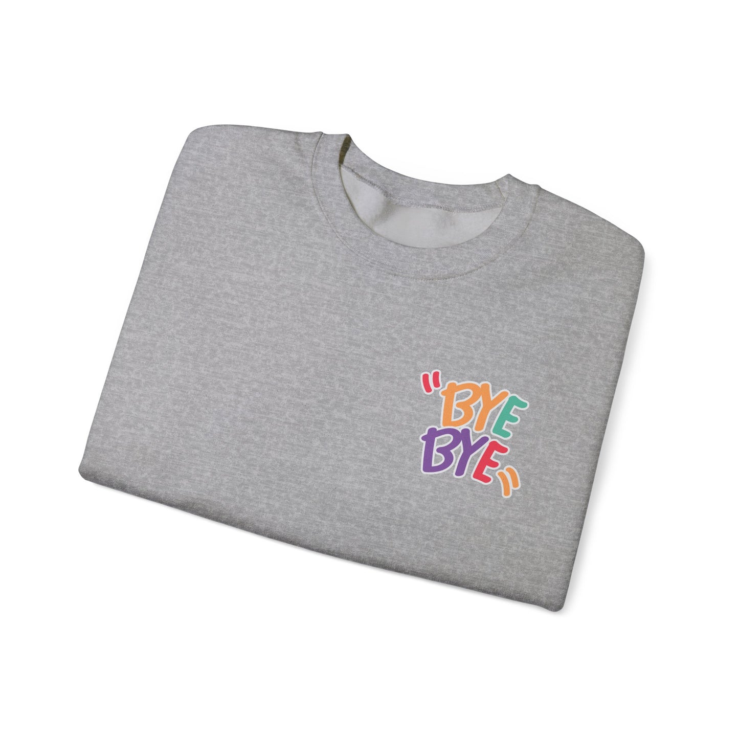 Bye Bye Unisex Heavy Blend™ Crewneck Sweatshirt